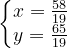 \dpi{120} \left\{\begin{matrix} x=\frac{58}{19}\\ y=\frac{65}{19} \end{matrix}\right.